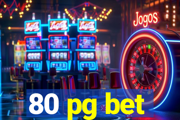 80 pg bet